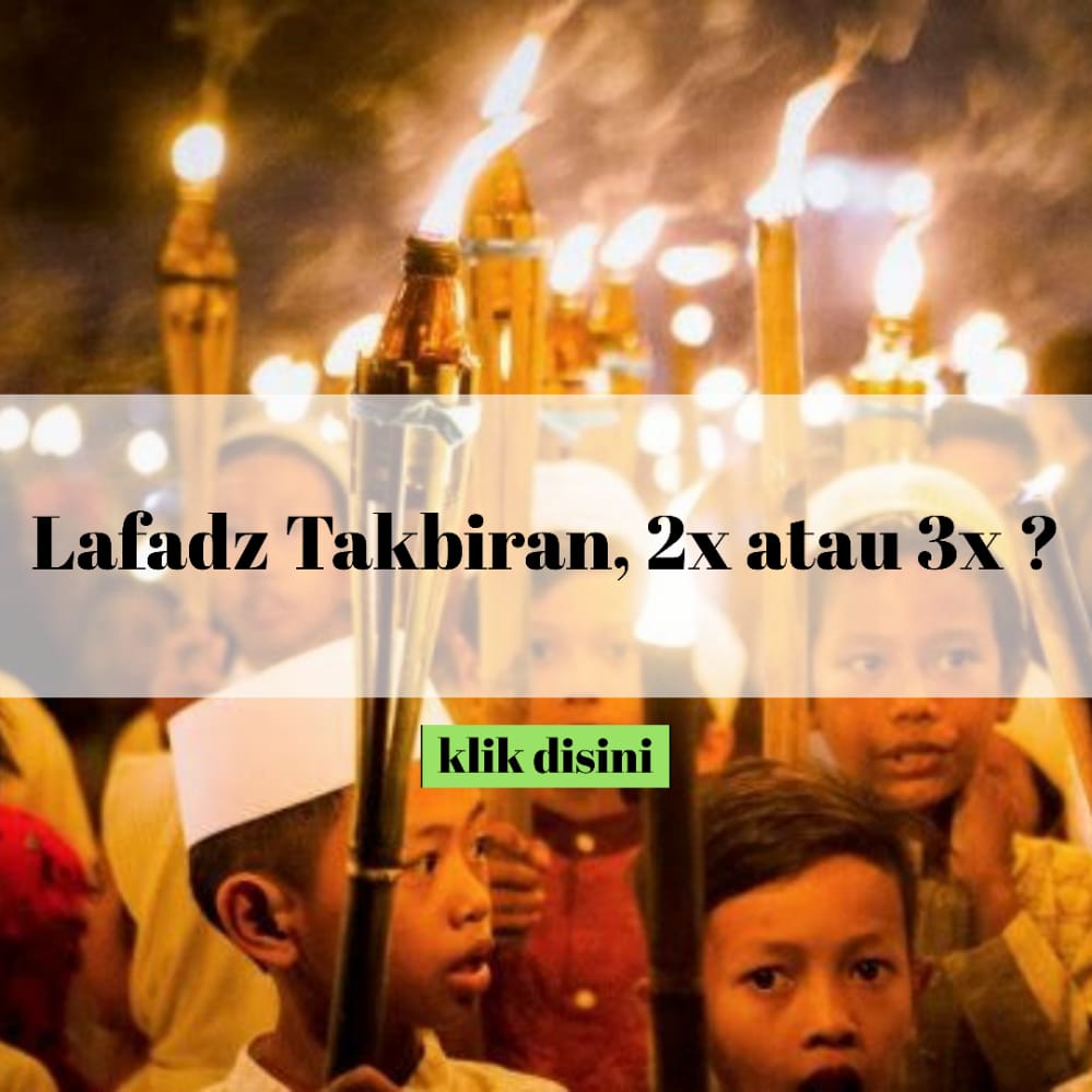 Lafadz Takbiran, 2x atau 3x ?